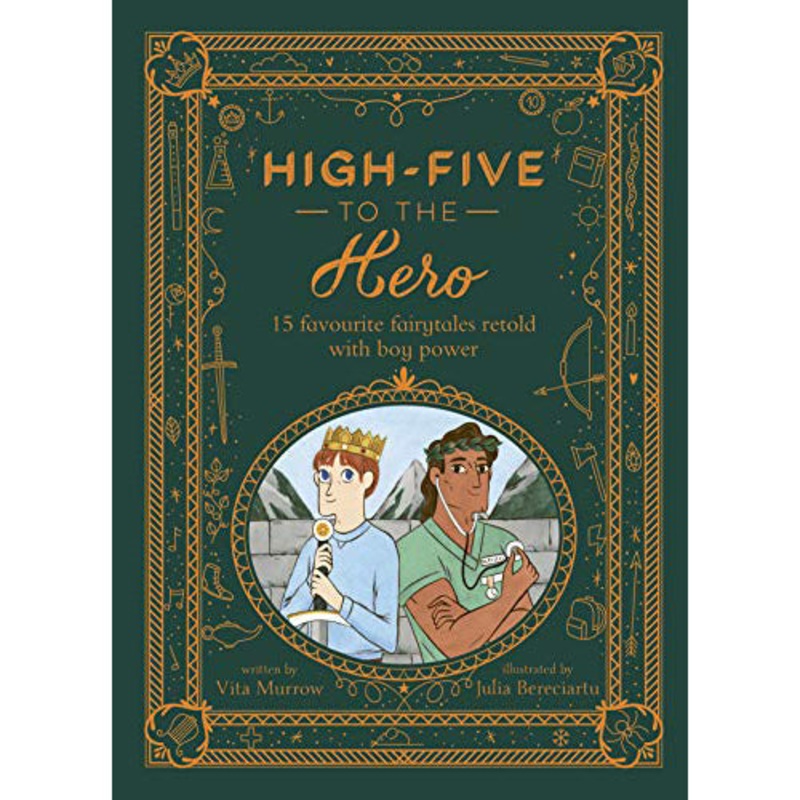 High-Five To The Hero : 15 Favourite Fairytales Retold with Boy Power