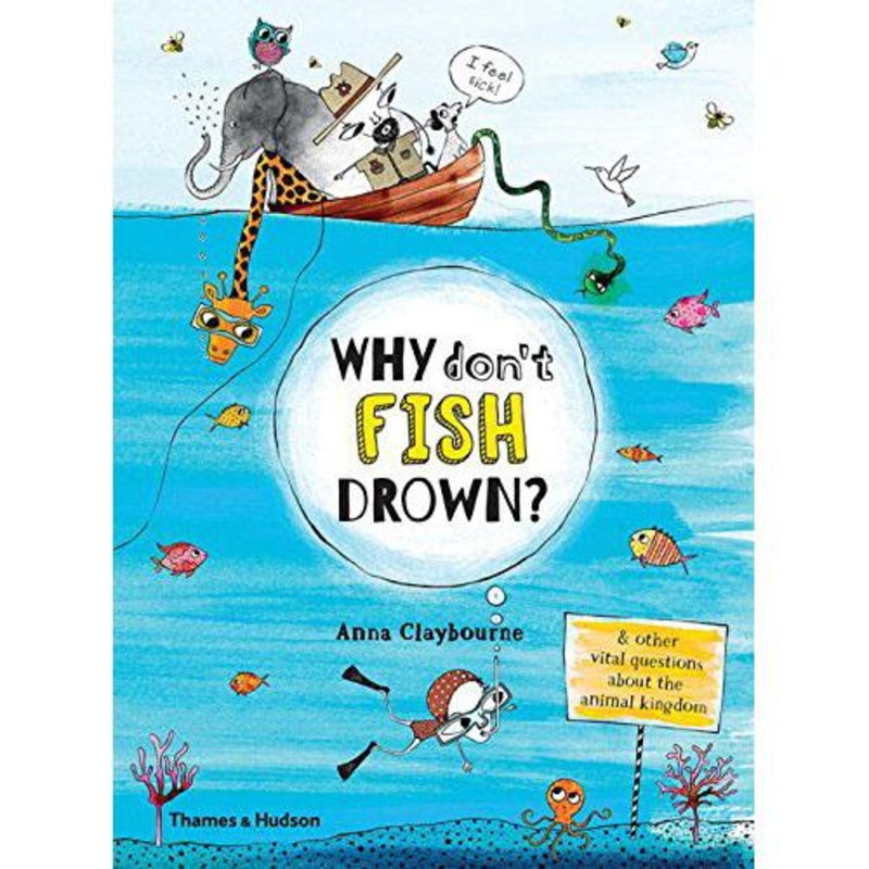 Why Don't Fish Drown?: And Other Vital Questions About The Animal Kingdom