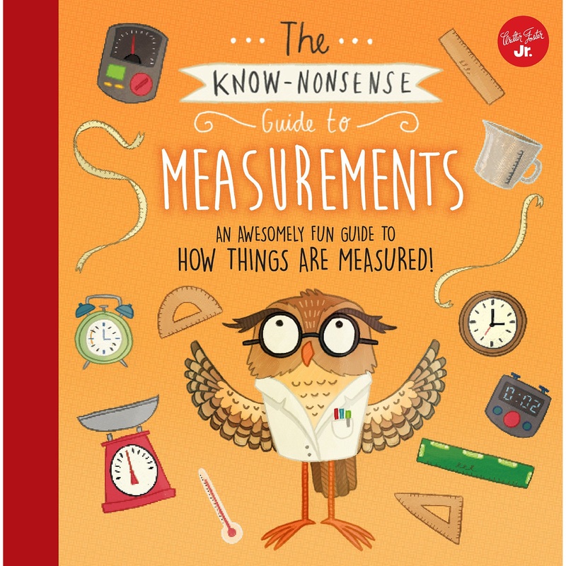 The Know-Nonsense Guide To Measurements: An Awesomely Fun Guide To How Thins Are Measured!