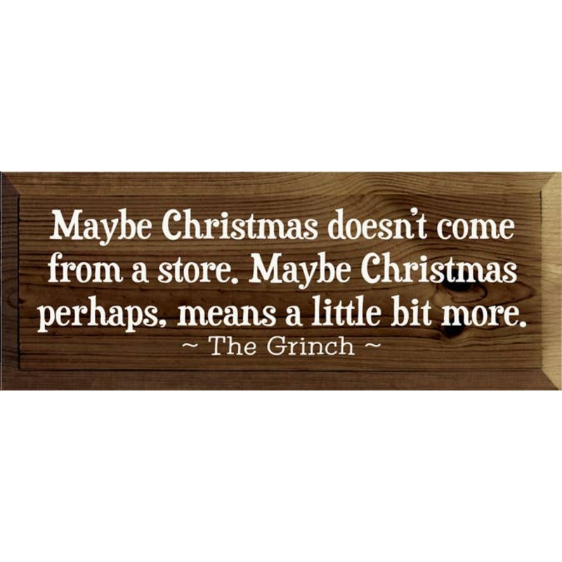 Maybe Christmas Doesn't Come From Store - Grinch Wood Sign