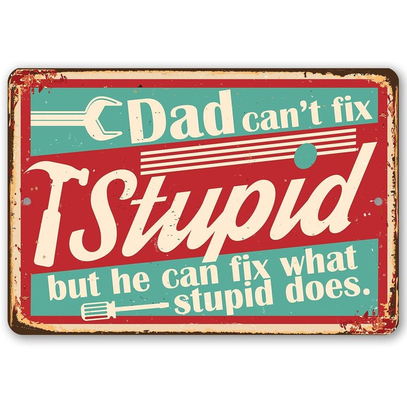 Dad Can't Fix Stupid - Metal Sign