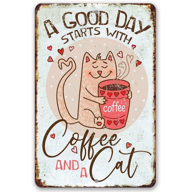 A Good Day Starts With Coffee and a Cat- Metal Sign Made in the USA