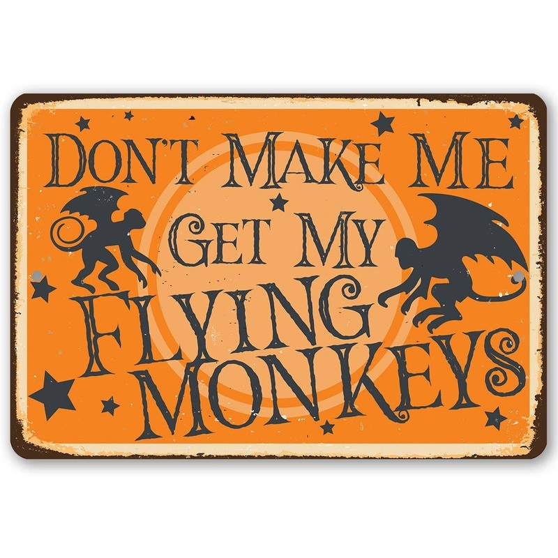 Don't Make Me Get My Flying Monkeys - Metal Sign
